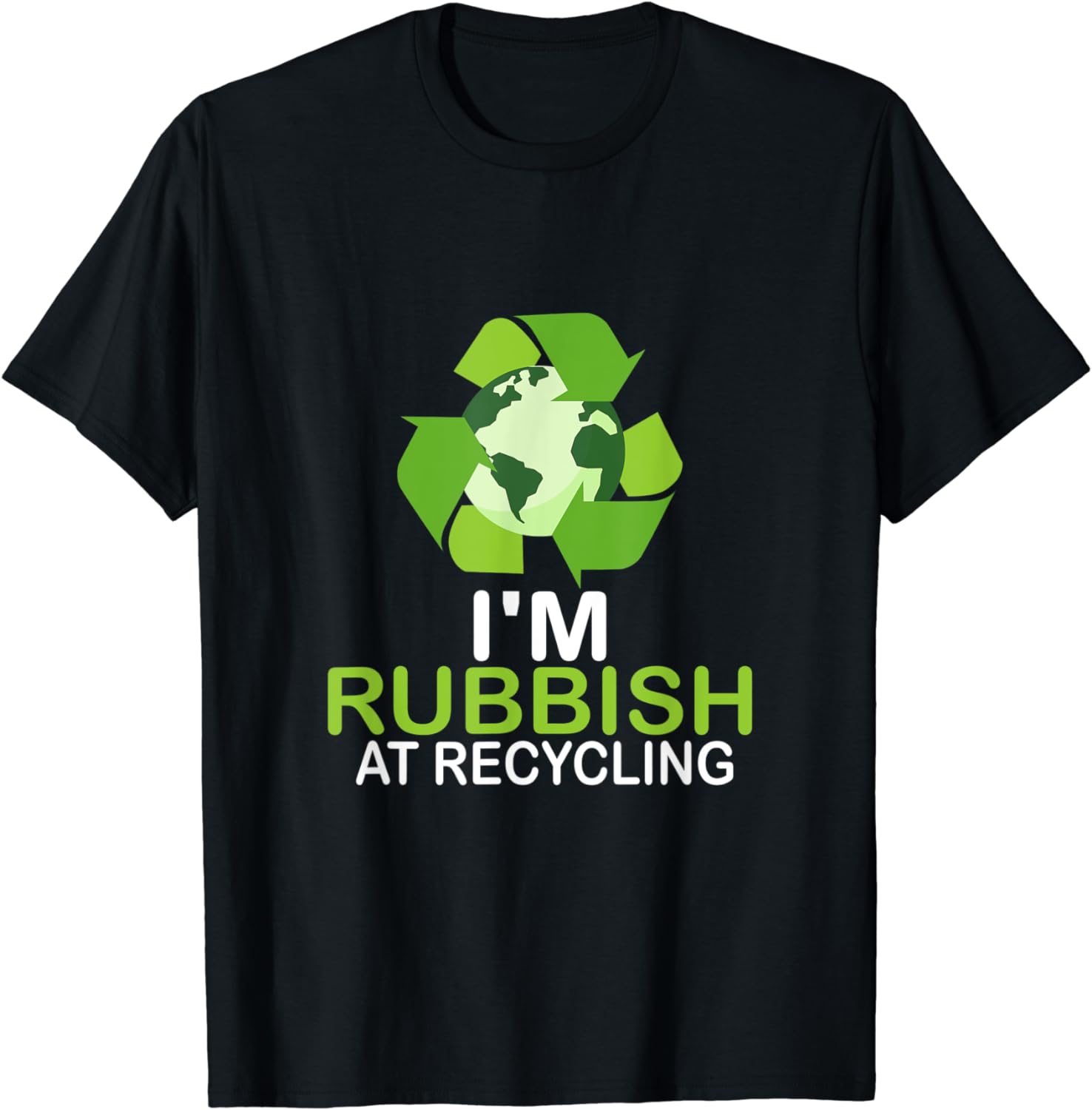 I’m Rubbish At Recycling T-Shirt