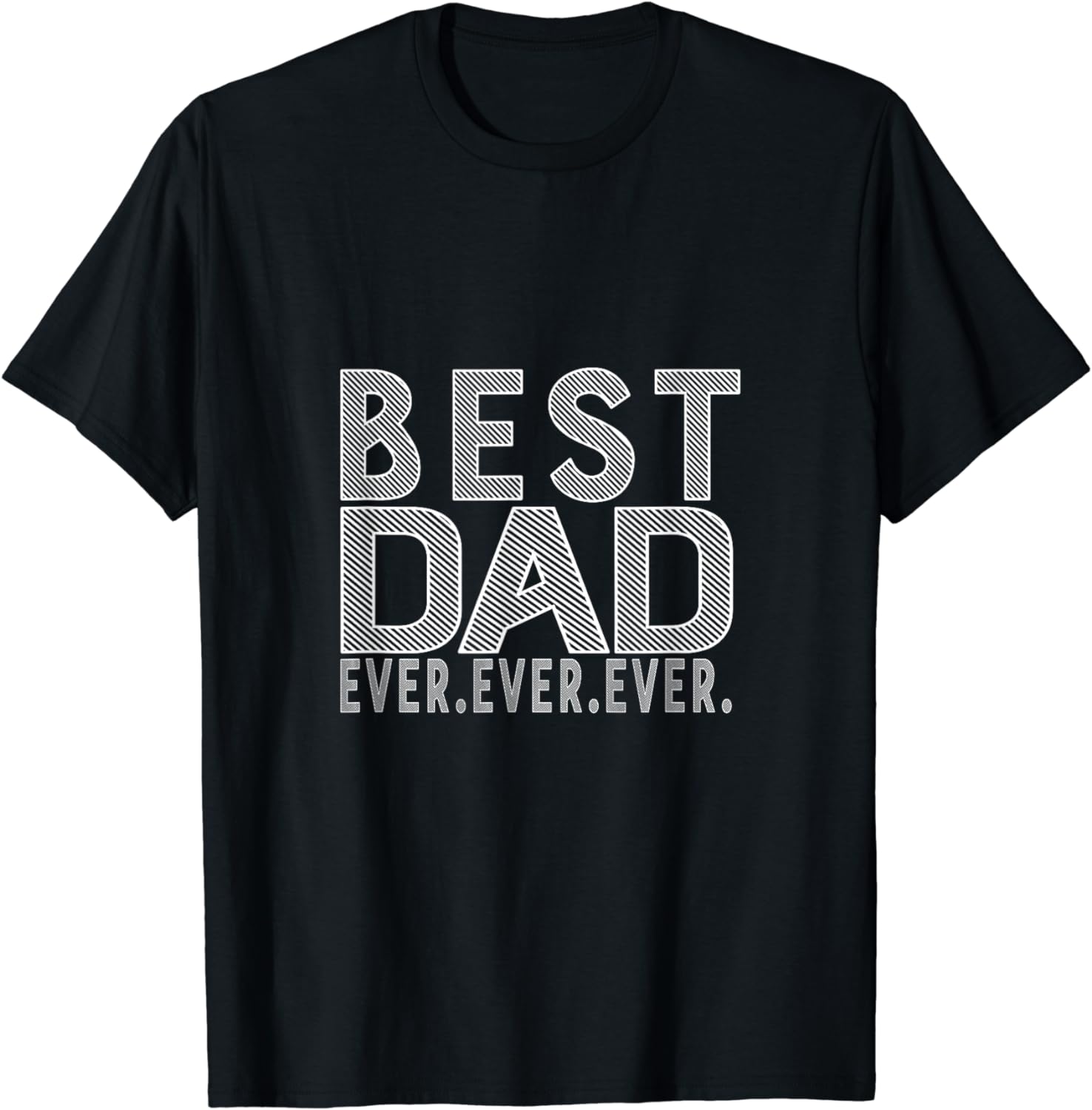 Best Dad Ever Ever Ever T-Shirt