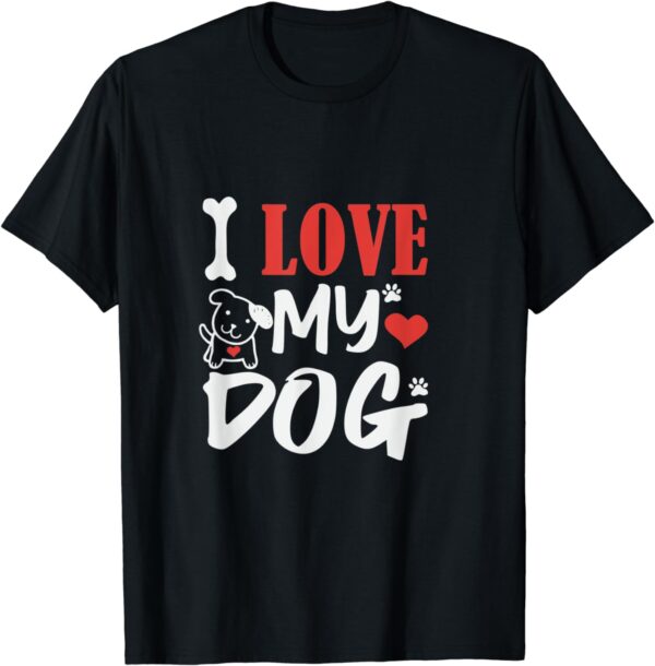 I Love My Dog T-Shirt