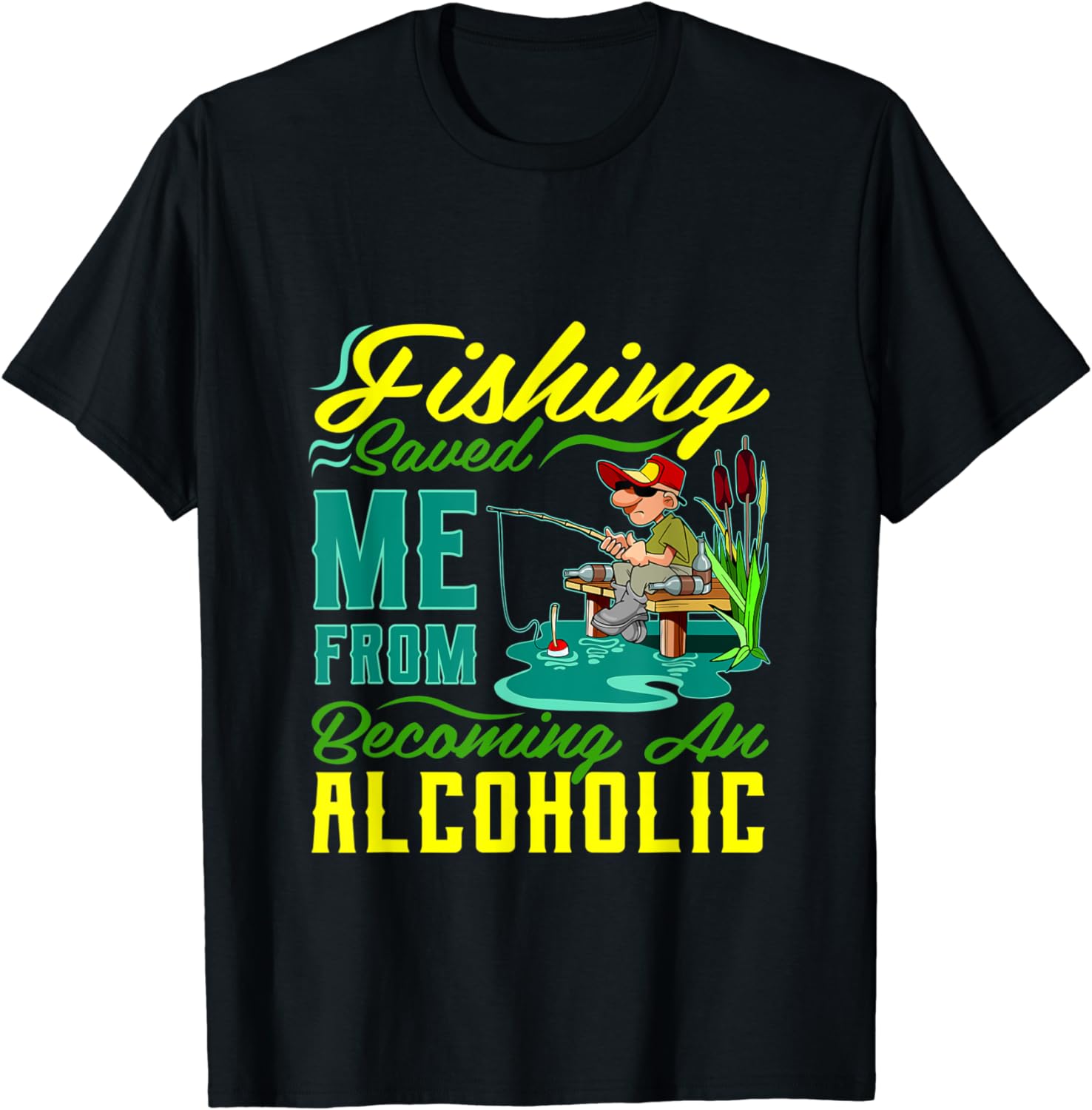 Fishing Saved Me From Becoming An Alcoholic T-Shirt