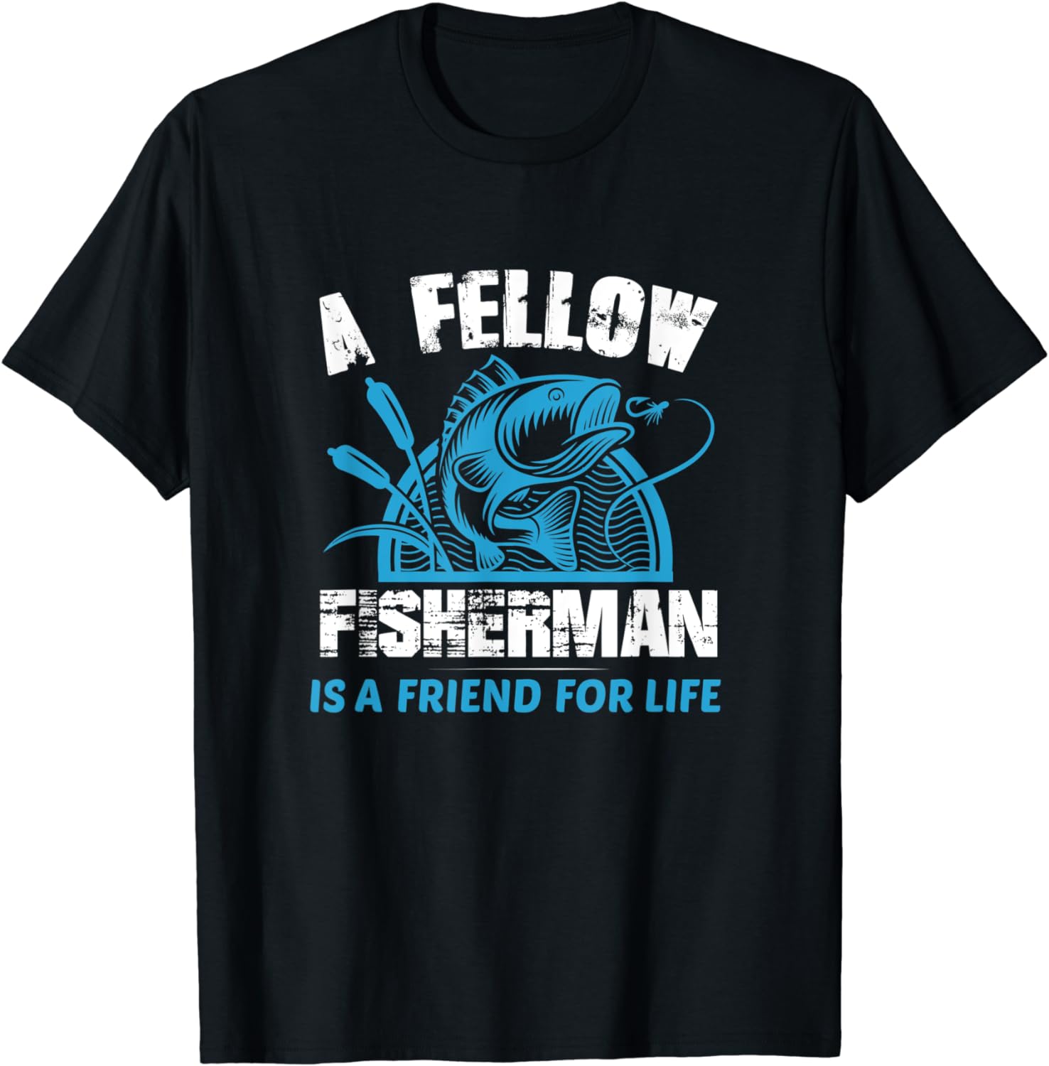 A Fellow Fisherman Is A Friend For Life T-Shirt