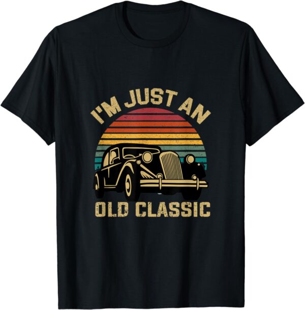 I'm Just An Old Classic T-Shirt