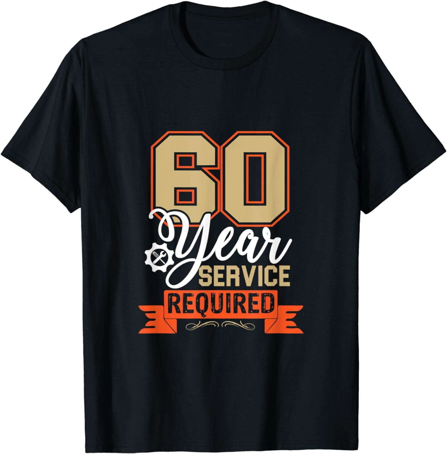 60 Year Service Required T-Shirt