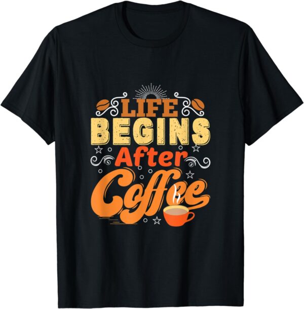 Life Begins After Coffee T-Shirt