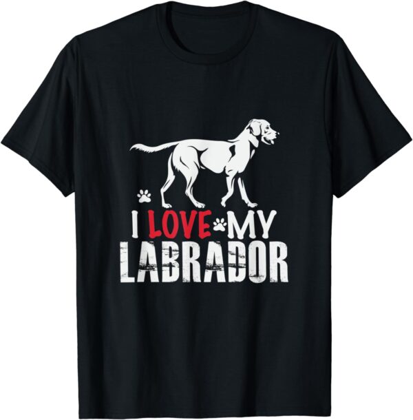 I Love My Labrador T-Shirt