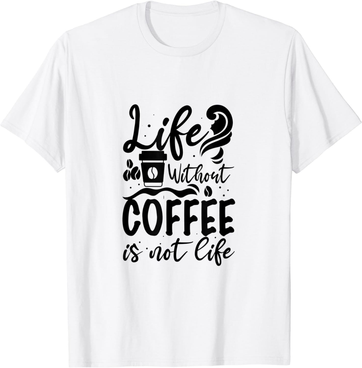 Life Without Coffee Is Not Life T-Shirt