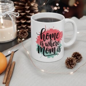 Home Is Where Mom Is Mug, Heartwarming Gift for Mother's Day, Family Coffee Cup, Cozy Home Decor, Thoughtful Birthday Present