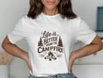 A person in a white t-shirt with "Life is better around the campfire" graphic, standing against a light background.