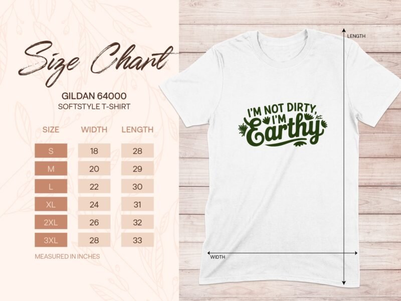 Size chart for Gildan 64000 softstyle t-shirt with "I'm not dirty, I'm earthy" text and measurement details.