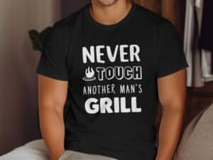 Never Touch Another Mans Grill Funny BBQ Gift Idea T-Shirt