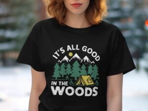 It is all good in the woods Summer Hiking Camping T-Shirt
