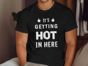 It Is Getting Hot In Here Statement Graphic T-Shirt